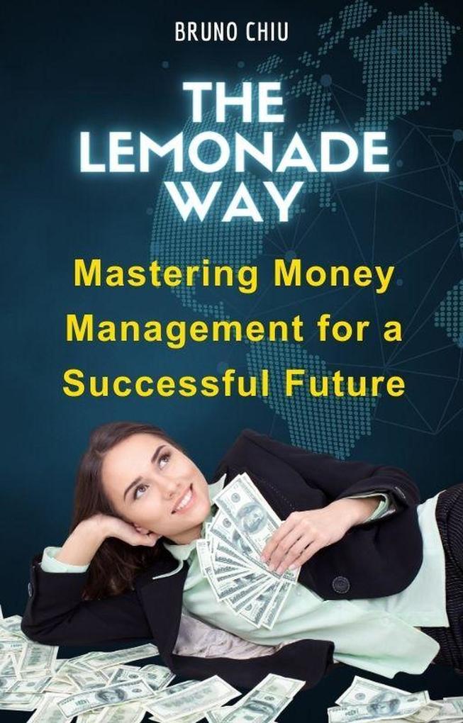 The Lemonade Way: Mastering Money Management for a Successful Future