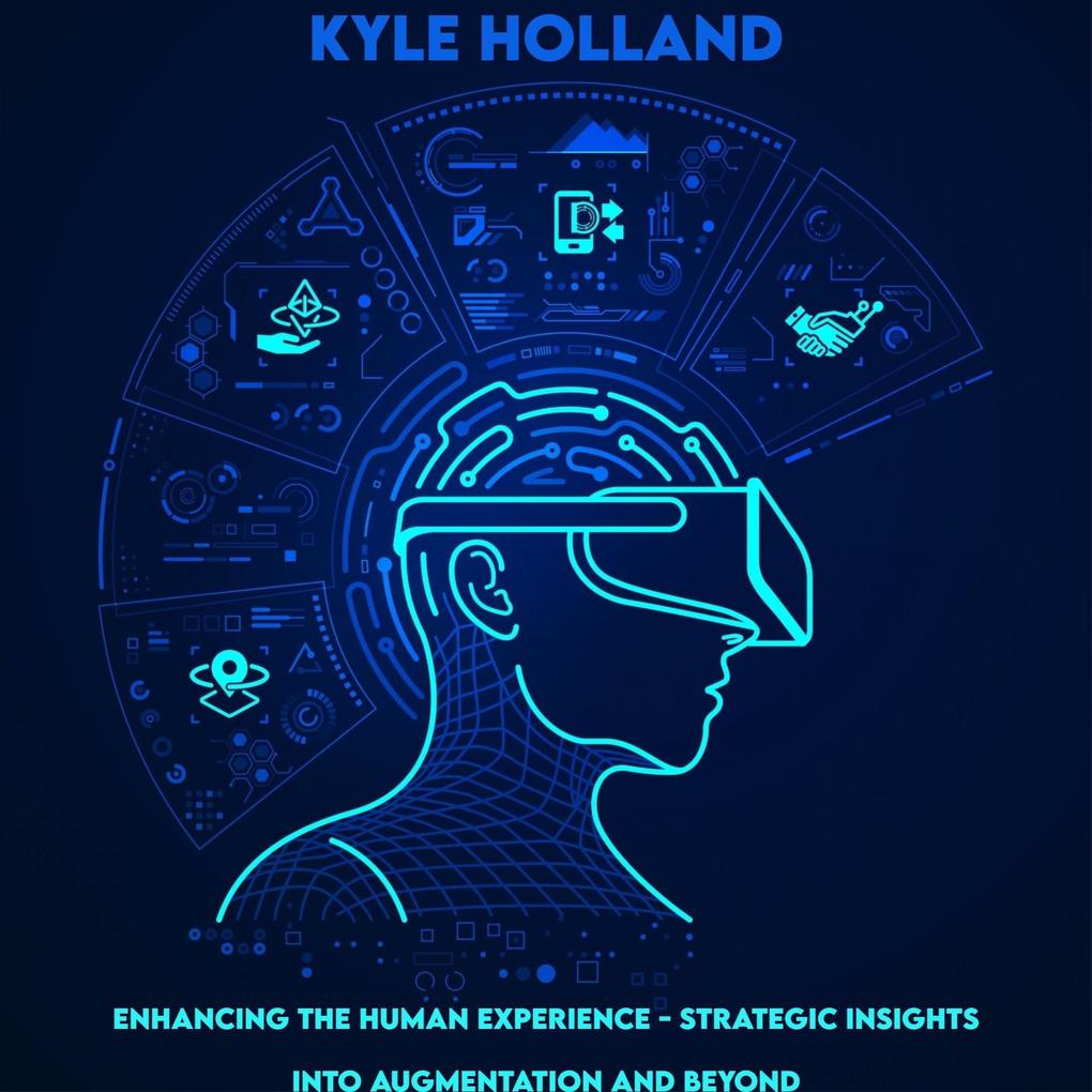 Enhancing the Human Experience - Strategic Insights into Augmentation and Beyond