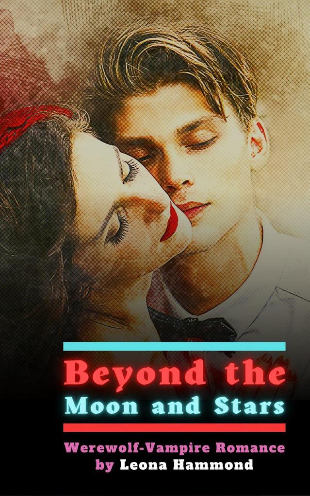 Beyond the Moon and Stars: Werewolf-Vampire Romance