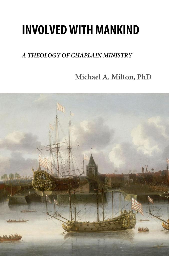Involved with Mankind: A Theology of Chaplain Ministry (The Chaplain Ministry #1)