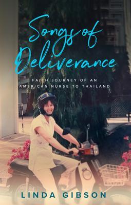 Songs of Deliverance Faith Journey of an American Nurse in Thailand