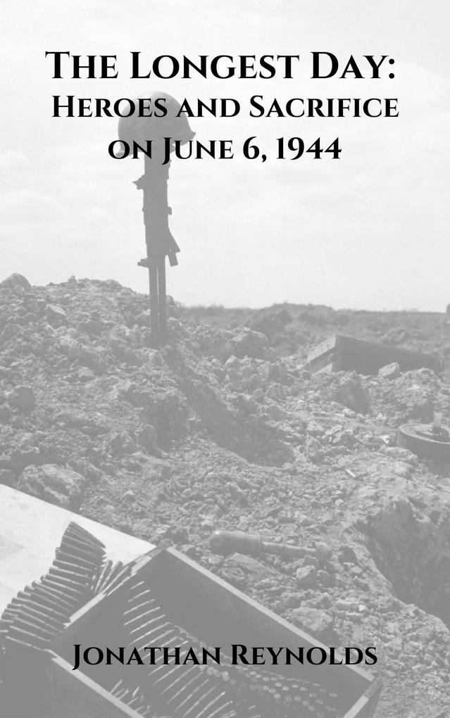 The Longest Day: Heroes and Sacrifice on June 6 1944