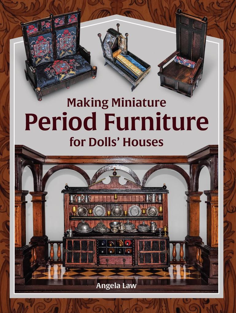 Making Miniature Period Furniture for Dolls‘ Houses