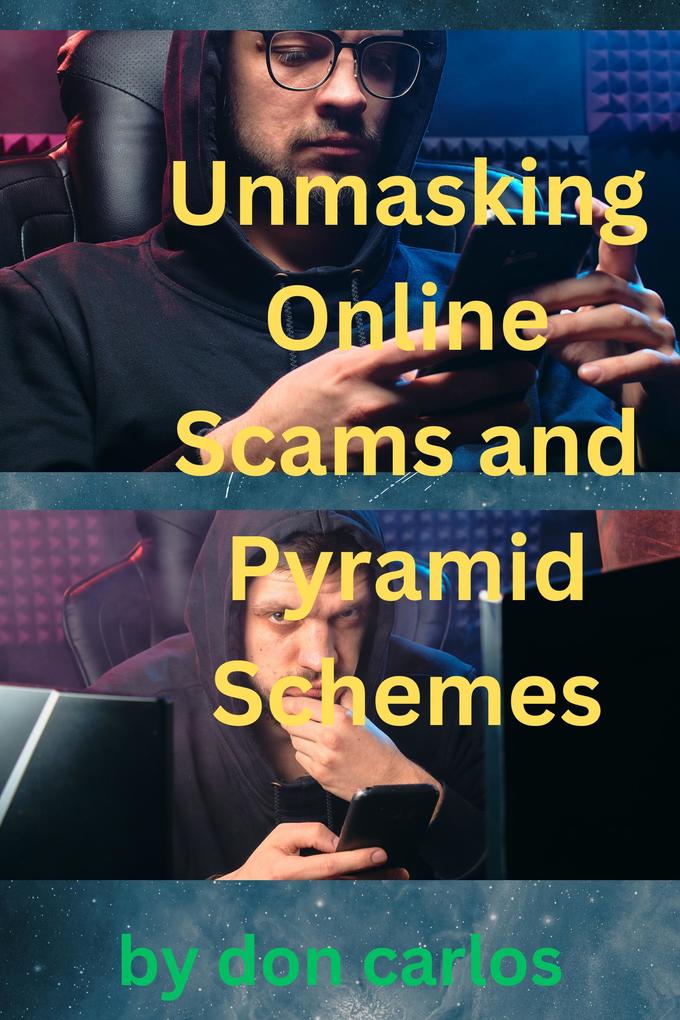 Unmasking Online Scams and Pyramid Schemes: Essential Guide to Protecting Yourself from Digital Frauds