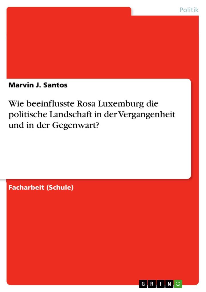 Wie beeinflusste Rosa Luxemburg die politische Landschaft in der Vergangenheit und in der Gegenwart?