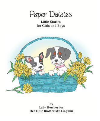 Paper Daisies Little Stories for Girls and Boys by Lady Hershey for Her Little Brother Mr. Linguini