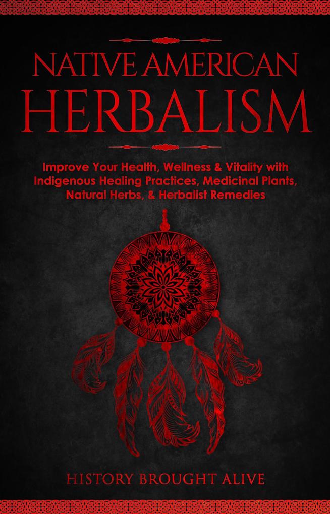 Native American Herbalism: Improve Your Health Wellness & Vitality with Indigenous Healing Practices Medicinal Plants Natural Herbs & Herbalist Remedies