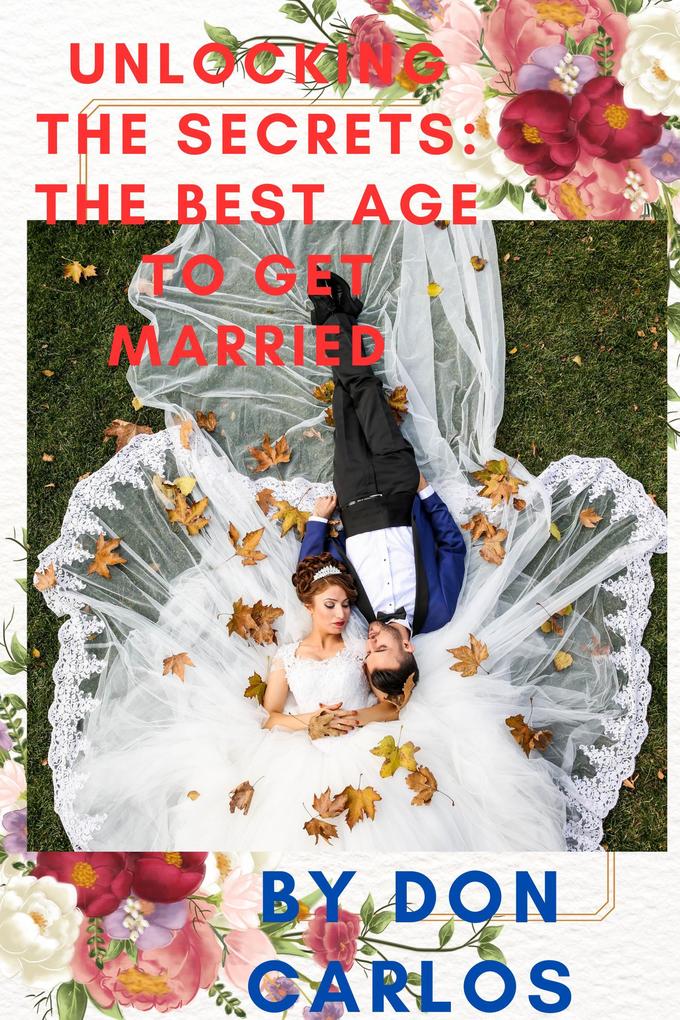 Unlocking the Secrets: The Best Age to Get Married