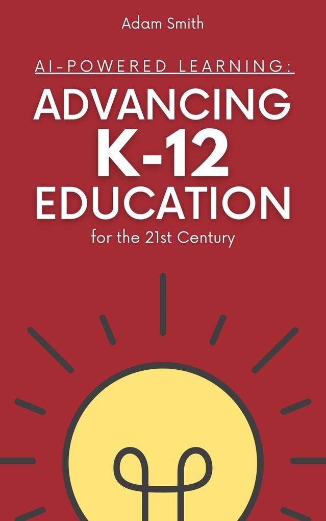 AI-Powered Learning: Advancing K12 Education for the 21st Century (AI in K-12 Education)