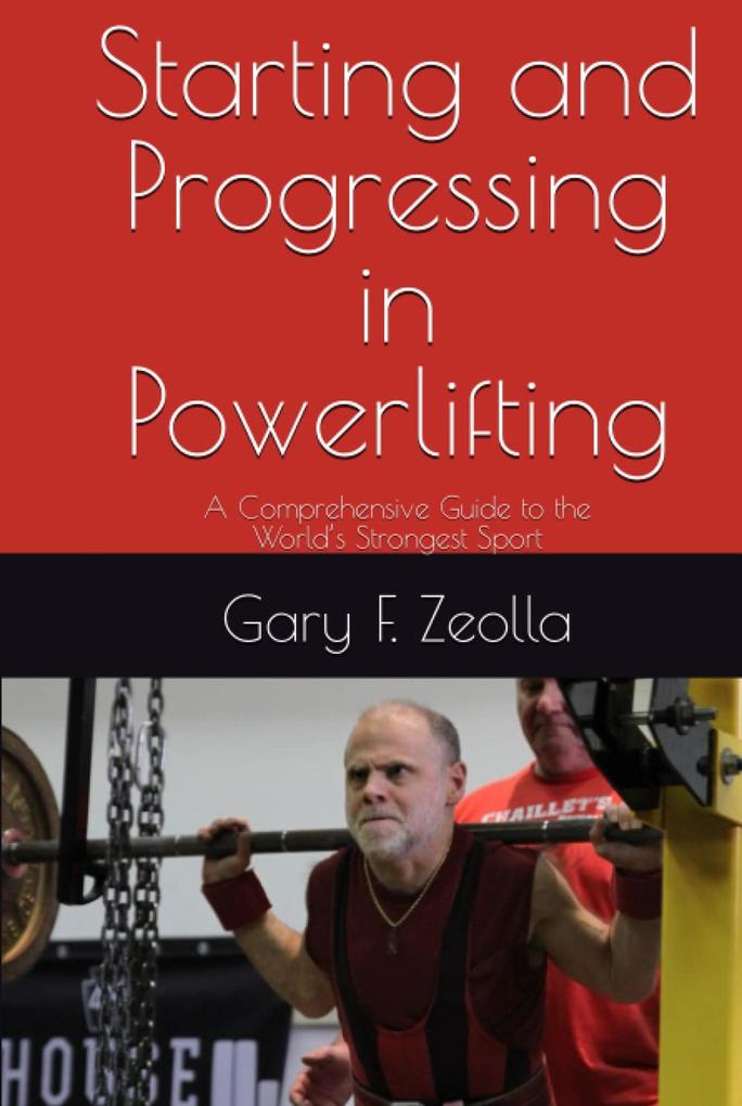 Starting and Progressing In Powerlifting: A Comprehensive Guide to the World‘s Strongest Sport