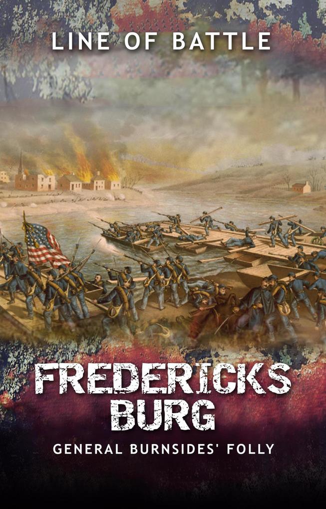 Fredericksburg: General Burnsides‘ Folly (Line of Battle #8)