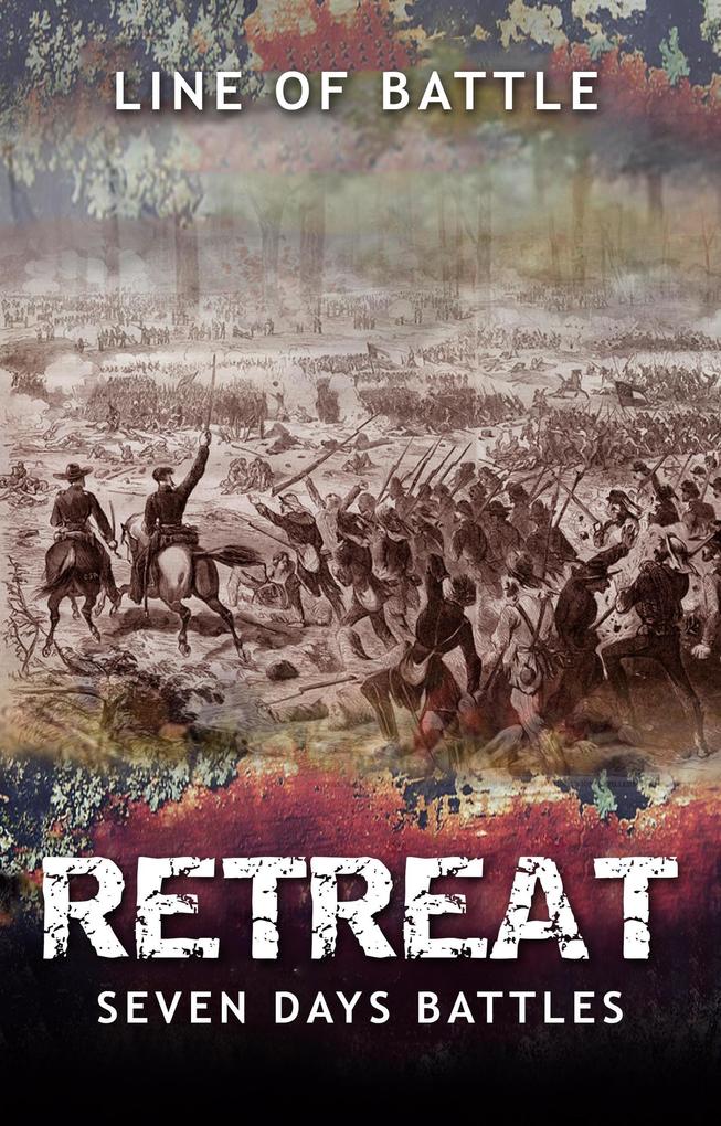 Retreat: Seven Days Battles (Line of Battle #6)