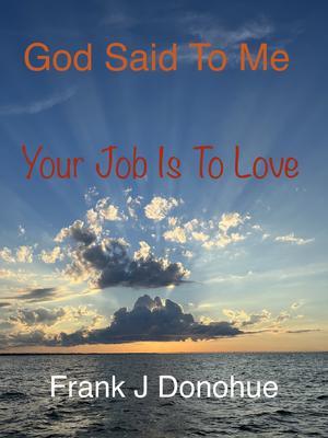 God Said to Me Your Job is to Love