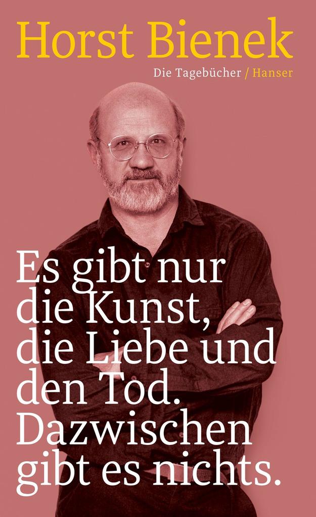 Es gibt nur die Kunst die Liebe und den Tod. Dazwischen gibt es nichts