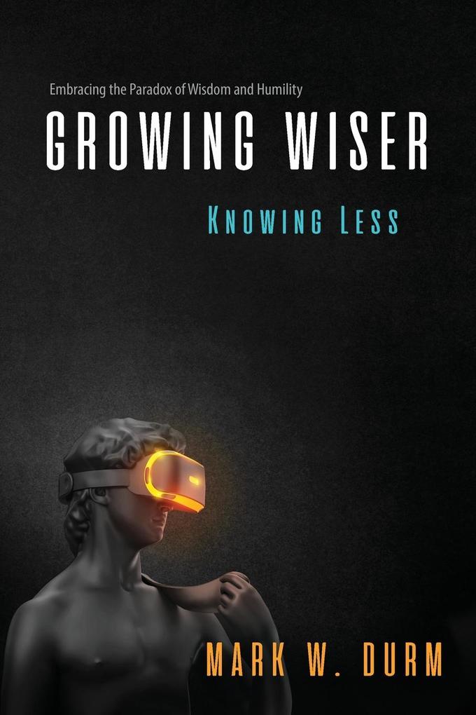 Growing Wiser Knowing Less
