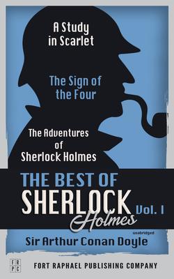 The Best of Sherlock Holmes - Volume I - A Study in Scarlet The Sign of the Four and The Adventures of Sherlock Holmes