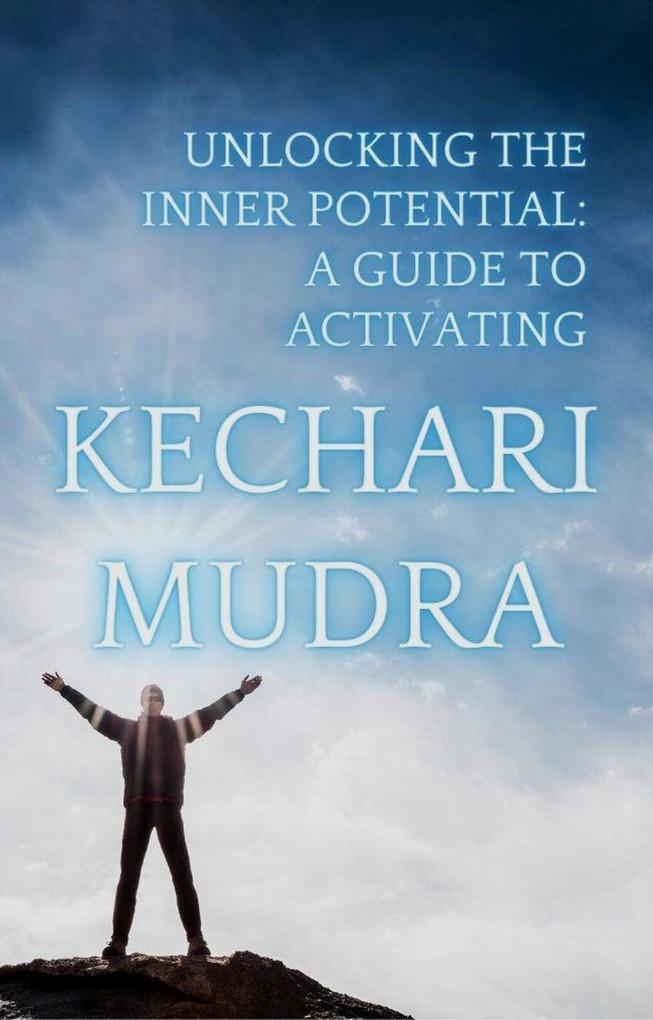 Unlocking the Inner Potential: A Guide to Activating Kechari Mudra