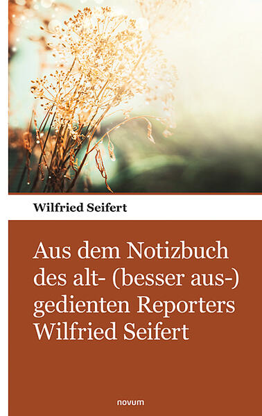 Aus dem Notizbuch des alt- (besser aus-) gedienten Reporters Wilfried Seifert