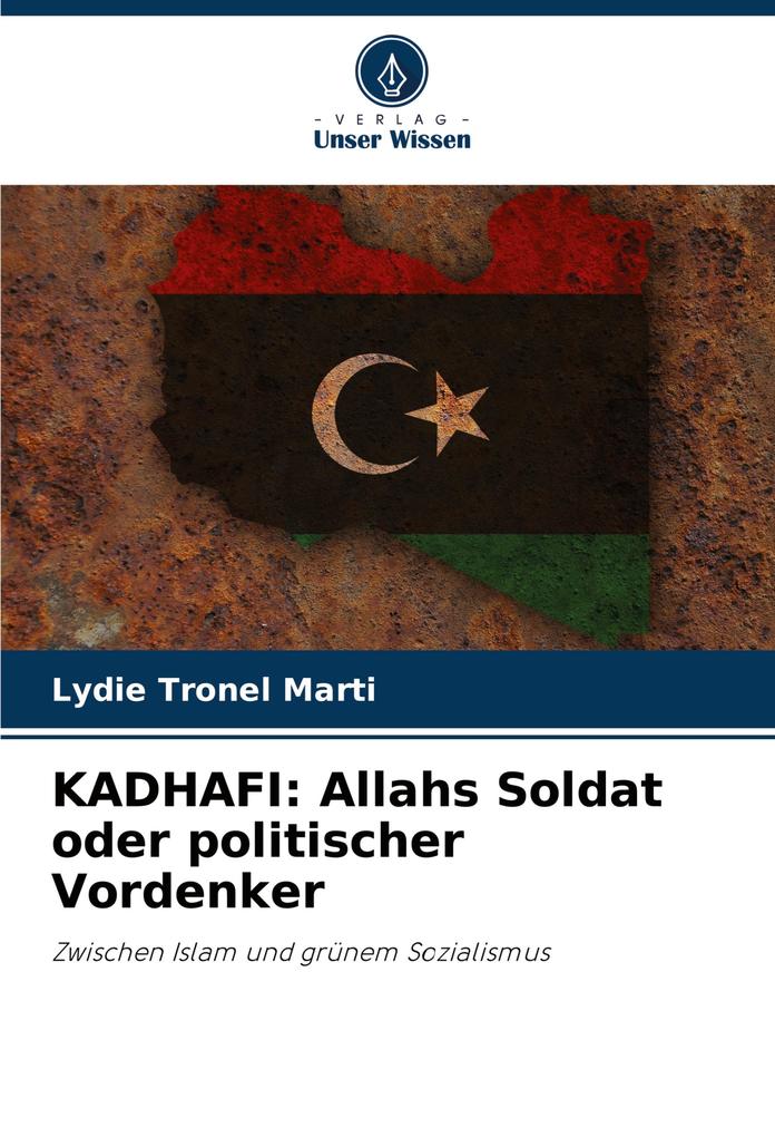 KADHAFI: Allahs Soldat oder politischer Vordenker