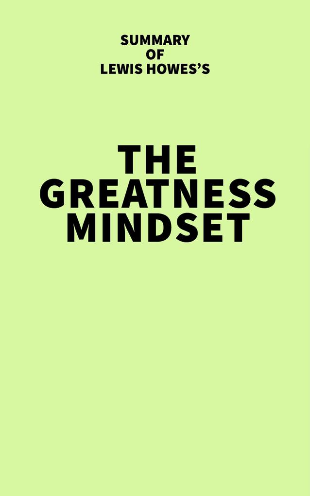 Summary of Lewis Howes‘s The Greatness Mindset