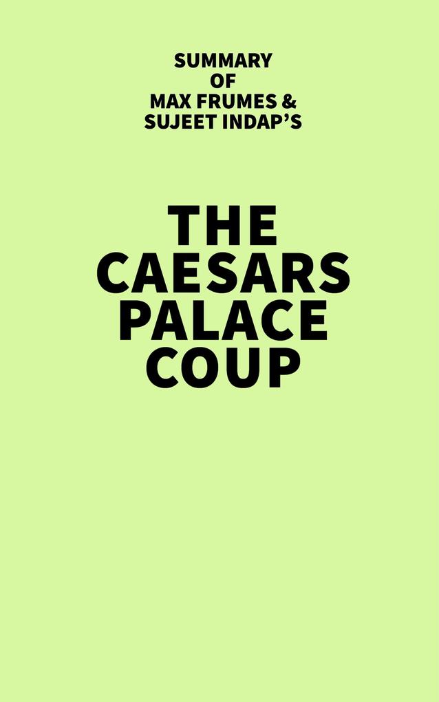 Summary of Max Frumes & Sujeet Indap‘s The Caesars Palace Coup