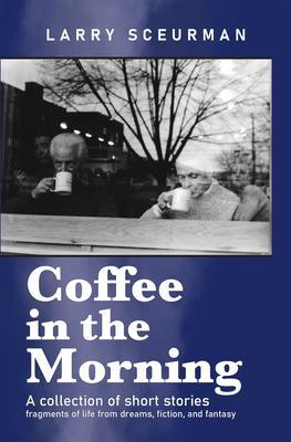Coffee in the Morning: A collection of short stories
