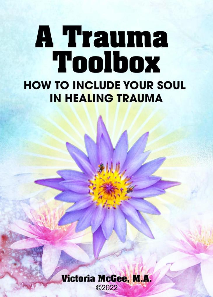 A Trauma Toolbox How To Include Your Soul in Healing Trauma