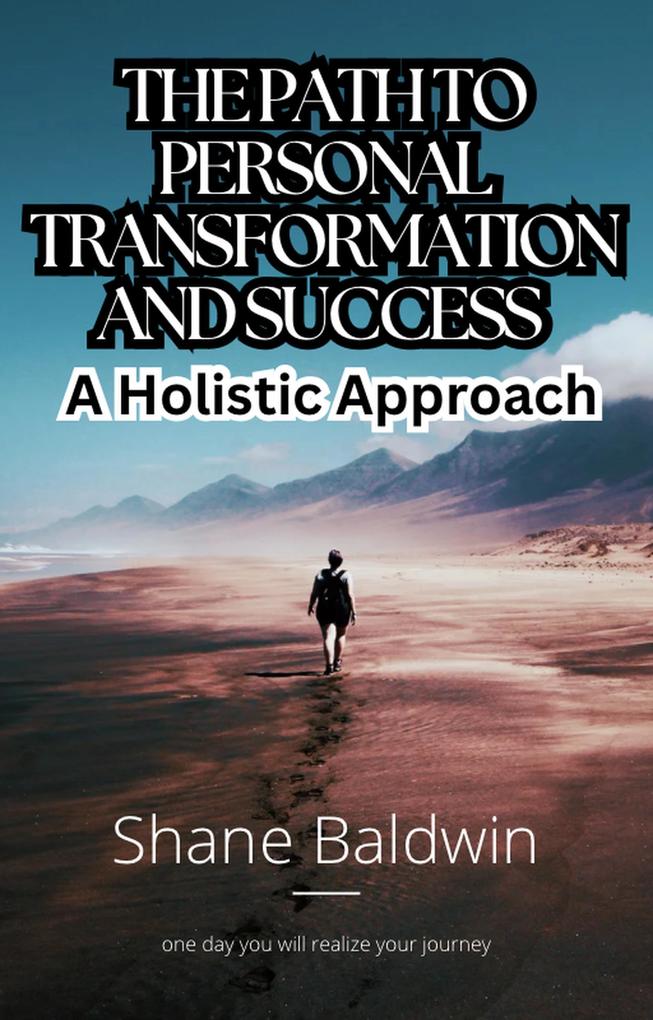 The Path to Personal Transformation and Success: A Holistic Approach