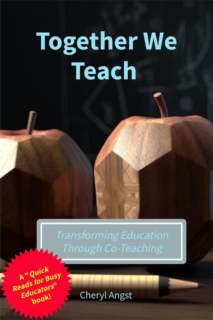Together We Teach - Transforming Education Through Co-Teaching (Quick Reads for Busy Educators)