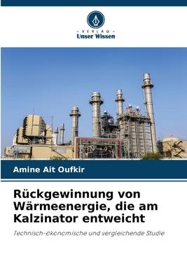 Rückgewinnung von Wärmeenergie die am Kalzinator entweicht