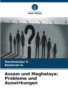 Assam und Meghalaya: Probleme und Auswirkungen