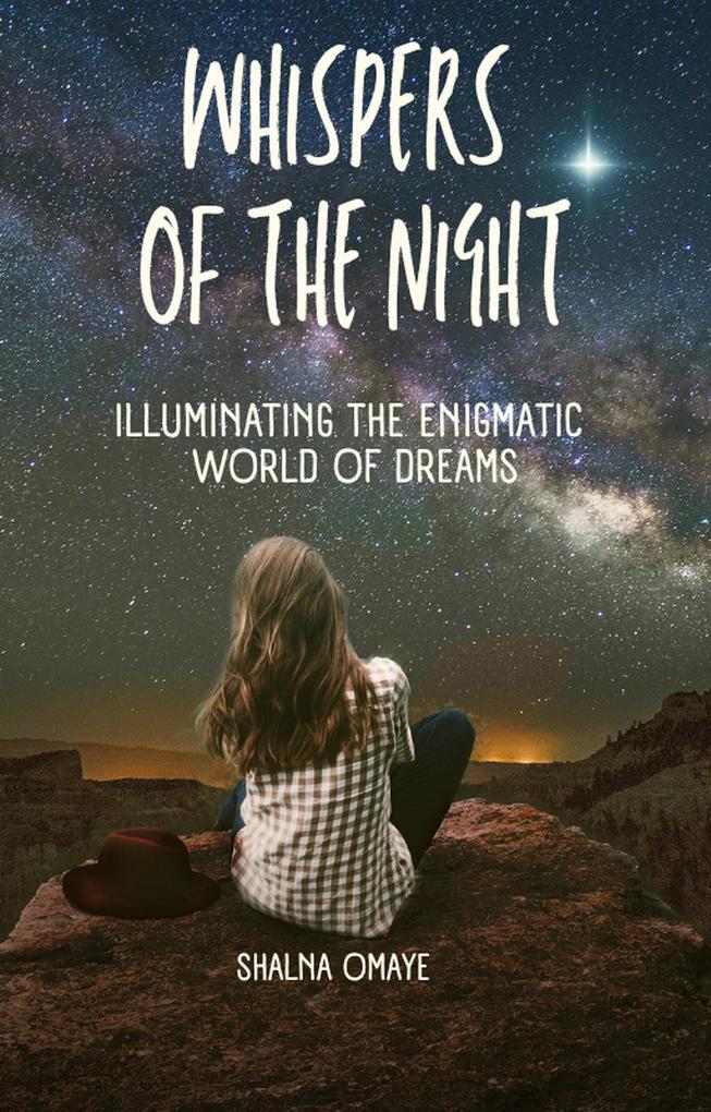 Whispers of the Night: Illuminating the Enigmatic World of Dreams (In the Realm of Dreams: Sleep and its Secrets #1)