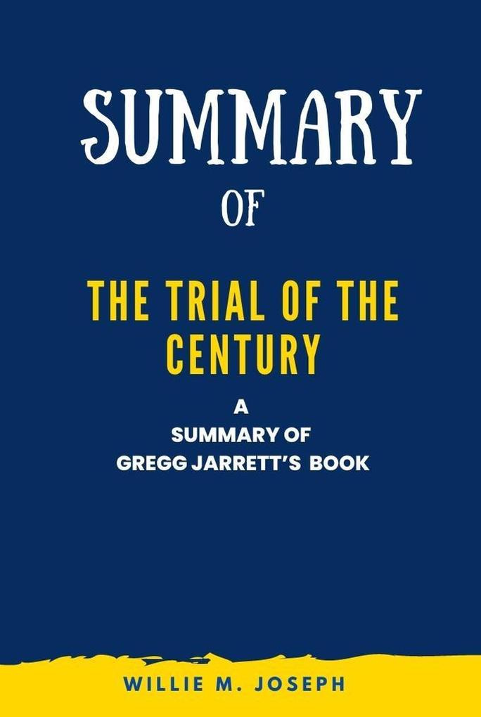 Summary of The Trial of the Century By gregg jarrett