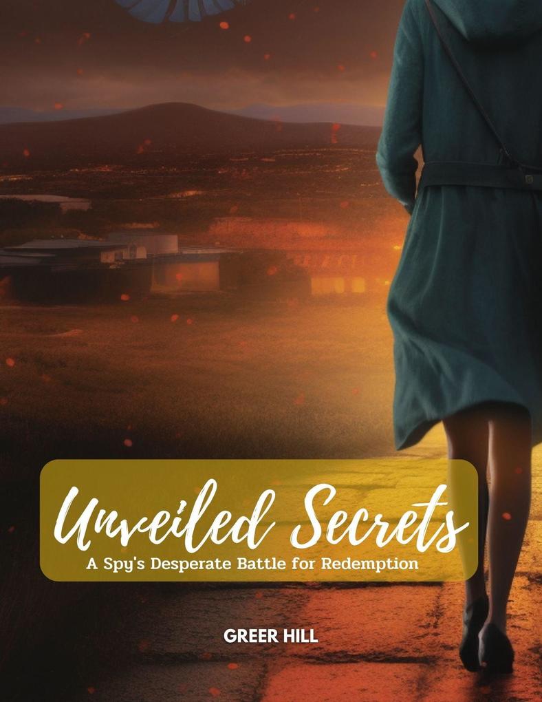 Unveiled Secrets: A Spy‘s Desperate Battle for Redemption