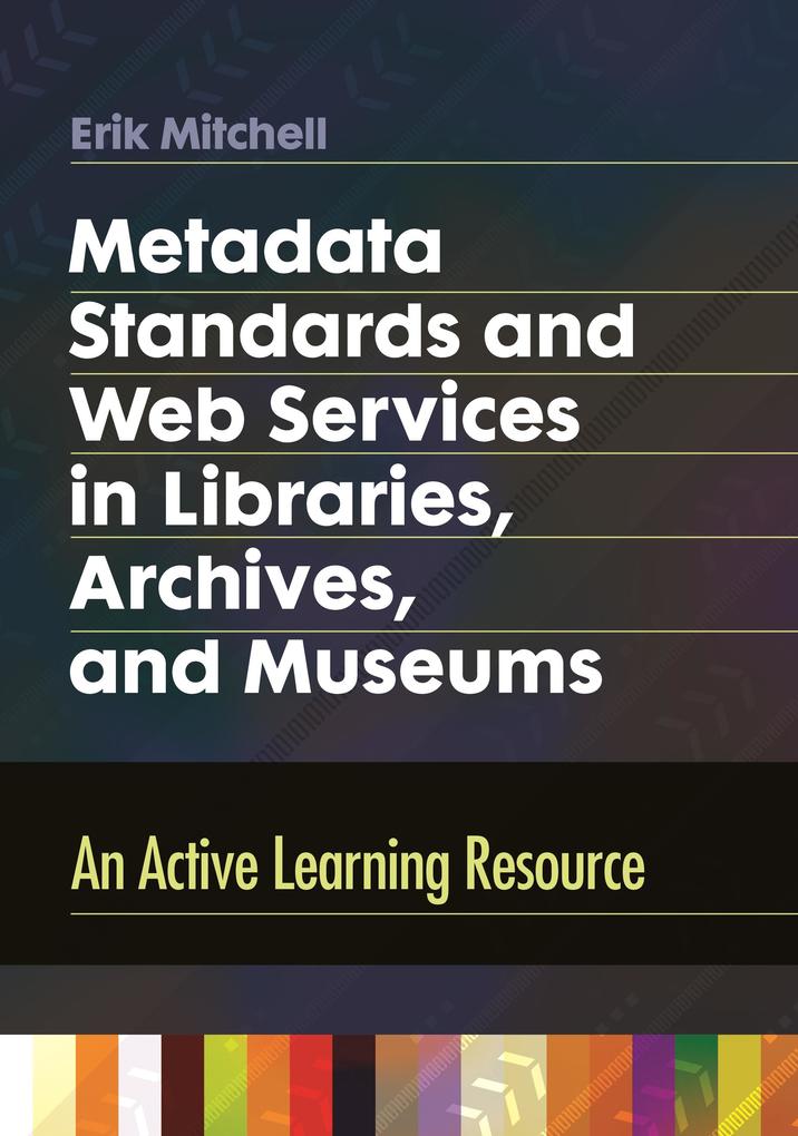 Metadata Standards and Web Services in Libraries Archives and Museums