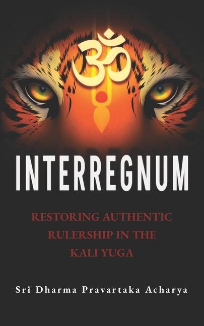 Interregnum: Restoring Authentic Rulership in the Kali Yuga