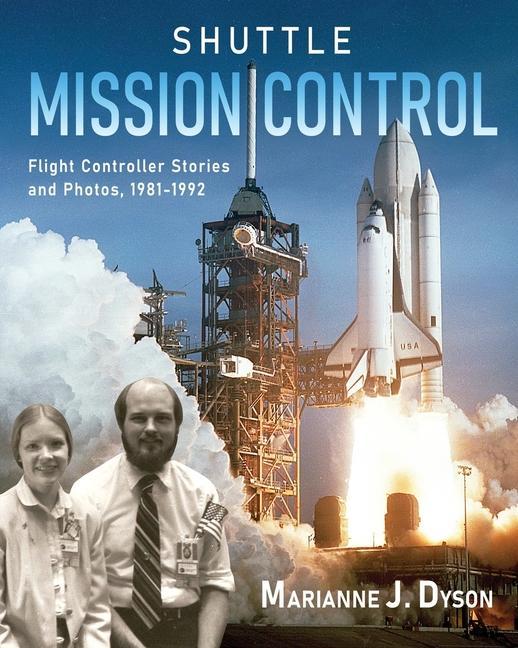 Shuttle Mission Control: Flight Controller Stories and Photos 1981-1992