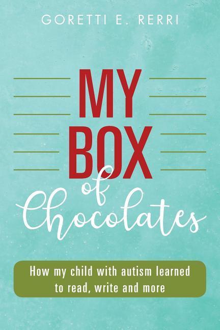 My Box of Chocolates: How my child with autism learned to read write and more