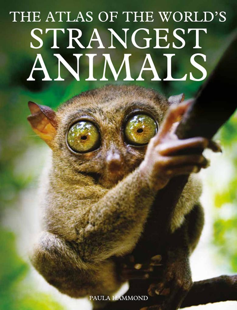 The Atlas of The World‘s Strangest Animals