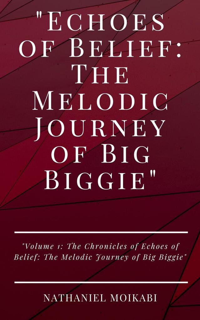 Echoes of Belief: The Melodic Journey of Big Biggie (The Chronicles of Echoes of Belief: The Melodic Journey of Big Biggie #1)
