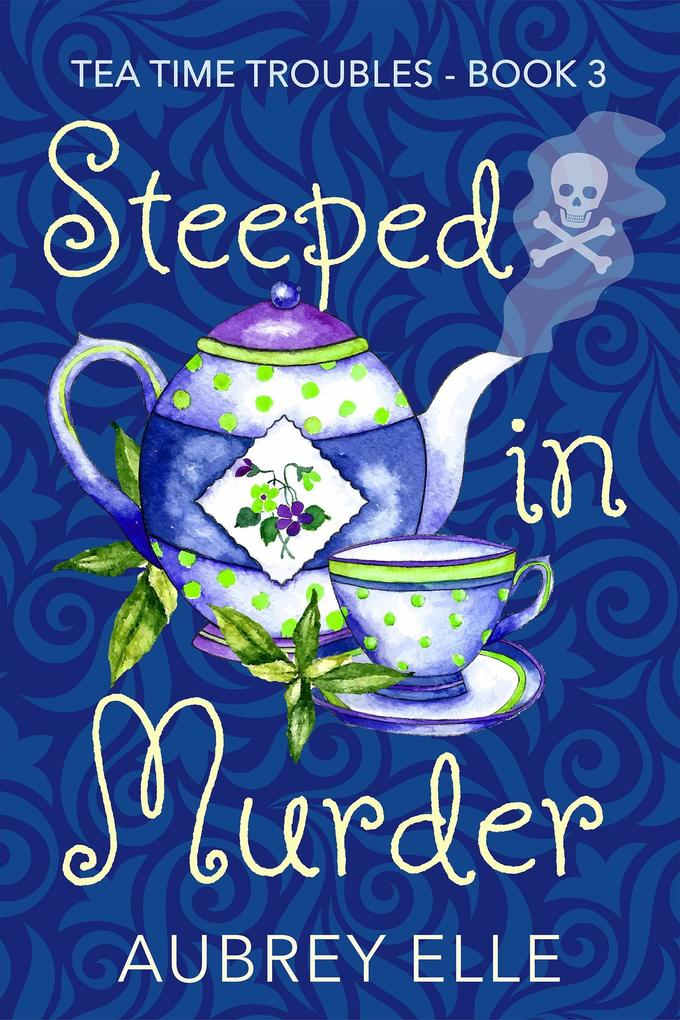 Steeped in Murder (Tea Time Troubles)