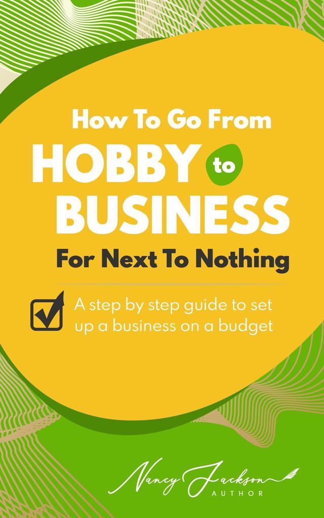 How To Go From Hobby to Business For Next To Nothing