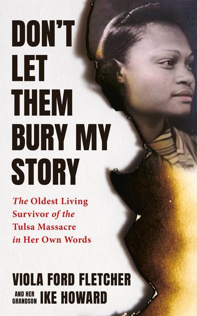 Don‘t Let Them Bury My Story: The Oldest Living Survivor of the Tulsa Race Massacre in Her Own Words