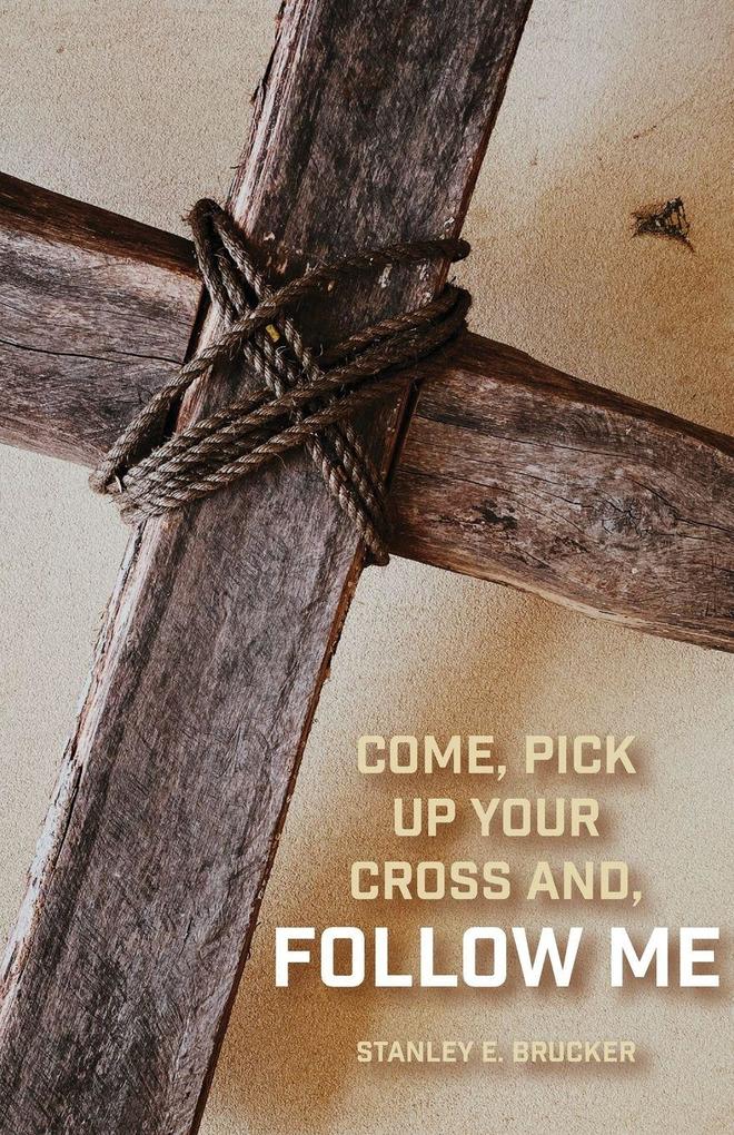 Come Pick up Your Cross And Follow Me