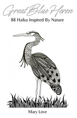 Great Blue Heron: 88 Haiku Inspired By Nature