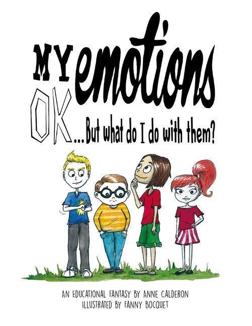 My emotions OK But what do I do with them ?: An Educational Comic Book for Children