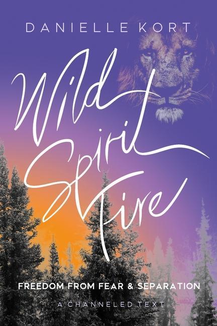 Wild Spirit Fire: Freedom from Fear and Separation