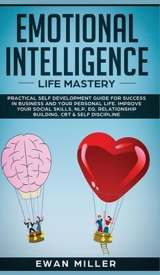 Emotional Intelligence - Life Mastery: Practical self development guide for success in business and your personal life. Improve your Social Skills NL