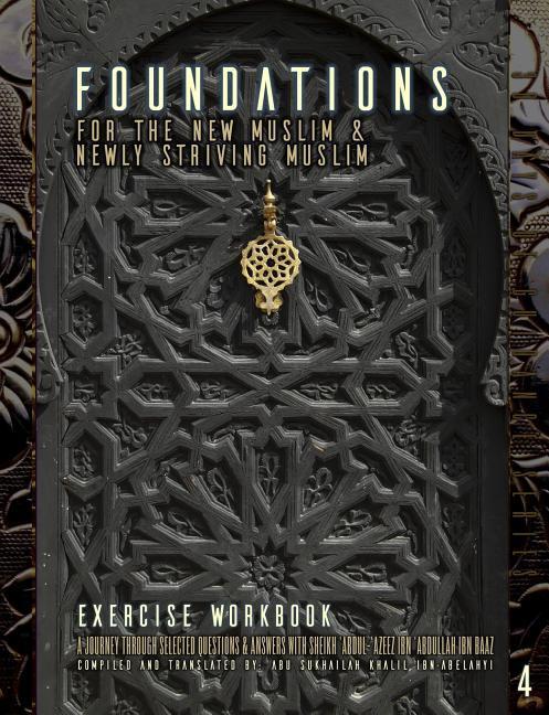 Foundations for the New Muslim and Newly Striving Muslim [exercise Workbook]: A Short Journey Through Selected Questions and Answers with Sheikh ‘abdu