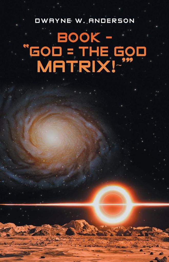 BOOK - 'GOD = THE GOD MATRIX!~''